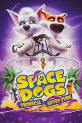 دانلود فیلم سگ های فضایی Space Dogs Tropical Adventure 2020