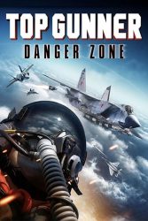 دانلود فیلم برترین تیرانداز: منطقه خطر Top Gunner: Danger Zone 2022