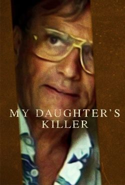 دانلود فیلم مستند قاتل دخترم My Daughter’s Killer 2022