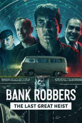 دانلود فیلم مستند سارقان بانک Bank Robbers: The Last Great Heist 2022