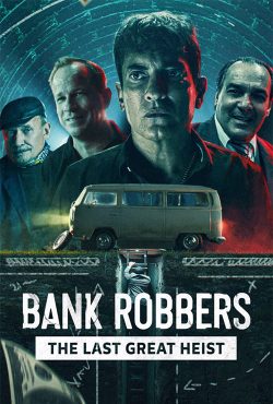 دانلود فیلم مستند سارقان بانک Bank Robbers: The Last Great Heist 2022