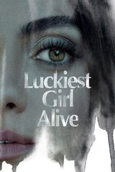 دانلود فیلم خوش شانس ترین دختر زنده Luckiest Girl Alive 2022