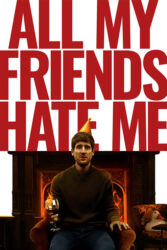 دانلود فیلم همه دوستانم از من متنفرند All My Friends Hate Me 2021