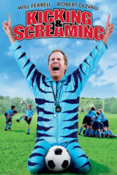 دانلود فیلم لگدزنان و جیغ‌ کشان Kicking & Screaming 2005