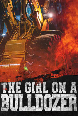 دانلود فیلم دختر روی بولدوزر The Girl on a Bulldozer 2022