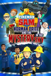 دانلود انیمیشن سام آتشنشان : نورمن پرایس و رازی در آسمان Fireman Sam: Norman Price and the Mystery in the Sky 2020