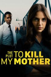 دانلود فیلم نقشه کشتن مادرم The Plot to Kill My Mother 2023