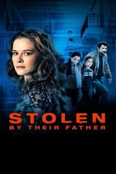 دانلود فیلم قلب‌ های ربوده شده Stolen by Their Father 2022