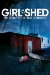 دانلود فیلم دختری در کلبه: ربودن ابی هرناندز Girl in the Shed: The Kidnapping of Abby Hernandez 2022