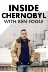 دانلود مستند داخل چرنوبیل همراه با بن فوگل Inside Chernobyl with Ben Fogle 2021