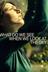 دانلود فیلم وقتی به آسمان نگاه می کنیم چه می بینیم What Do We See When We Look at the Sky? 2021