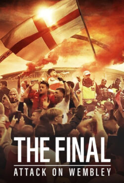 دانلود مستند حمله به استادیوم ومبلی The Final: Attack on Wembley 2024