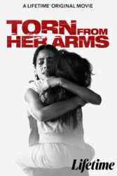 دانلود فیلم جدا از آغوش او Torn from Her Arms 2021