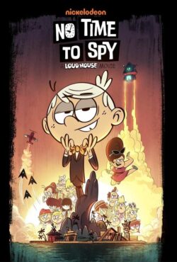 دانلود انیمیشن زمان جاسوسی نیست No Time to Spy: A Loud House Movie 2024