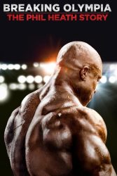 دانلود مستند داستان فیل هیث Breaking Olympia: The Phil Heath Story 2024