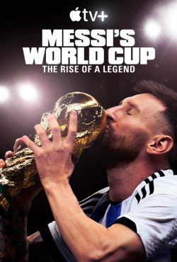 دانلود مستند جام جهانی مسی Messi’s World Cup: The Rise of a Legend 2024