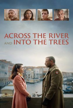 دانلود فیلم در امتداد رودخانه به سمت درخت‌ ها Across the River and Into the Trees 2022