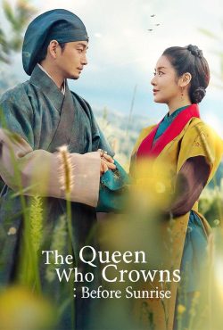 دانلود سریال ملکه تاج گذار The Queen Who Crowns: Before Sunrise 2025