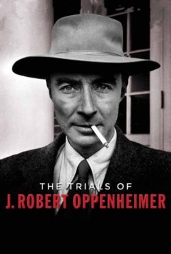 دانلود فیلم مصیبت های رابرت اوپنهایمر The Trials of J. Robert Oppenheimer 2023
