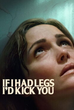 دانلود فیلم اگر پا داشتم به تو لگد میزدم If I Had Legs I’d Kick You 2025