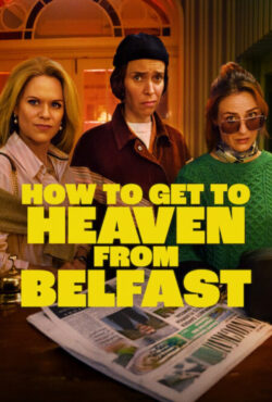 دانلود سریال از بلفاست تا بهشت How to Get to Heaven from Belfast