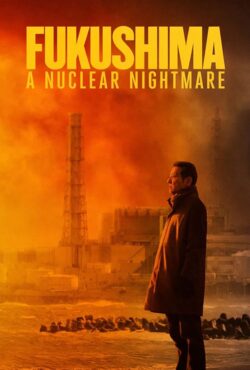 دانلود فیلم فوکوشیما: کابوس هسته ای Fukushima: A Nuclear Nightmare 2026